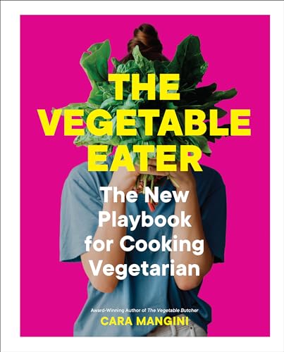 The Vegetable Eater: The New Playbook for Cooking Vegetarian von Workman Publishing